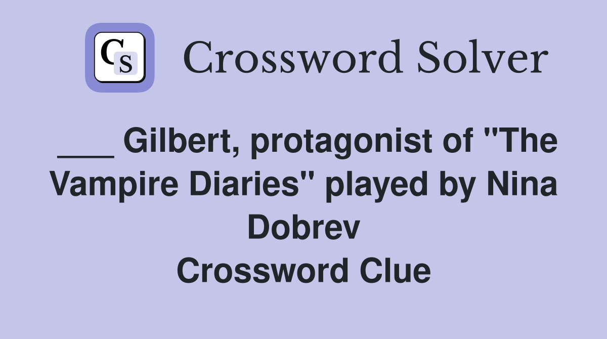Gilbert, protagonist of "The Vampire Diaries" played by Nina Dobrev